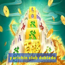 yarichin club dublado